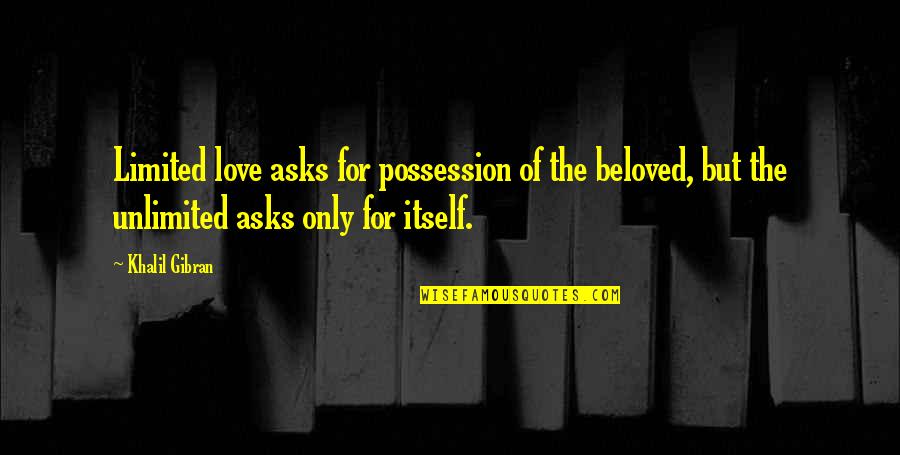 Anaesthesia Technician Quotes By Khalil Gibran: Limited love asks for possession of the beloved,