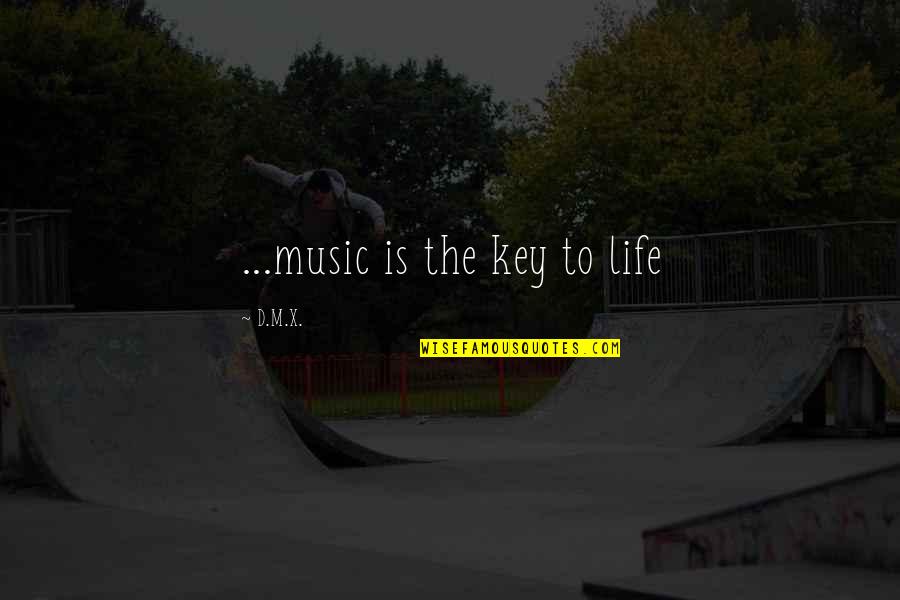 Anaesthetic Drugs Quotes By D.M.X.: ...music is the key to life