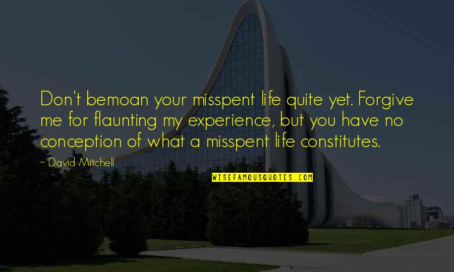 Anaesthetics Define Quotes By David Mitchell: Don't bemoan your misspent life quite yet. Forgive