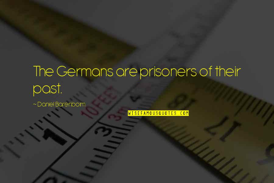 Anaesthetics Explained Quotes By Daniel Barenboim: The Germans are prisoners of their past. Anaesthetics Explained Quotes By Daniel Barenboim: The Germans are prisoners of their past.