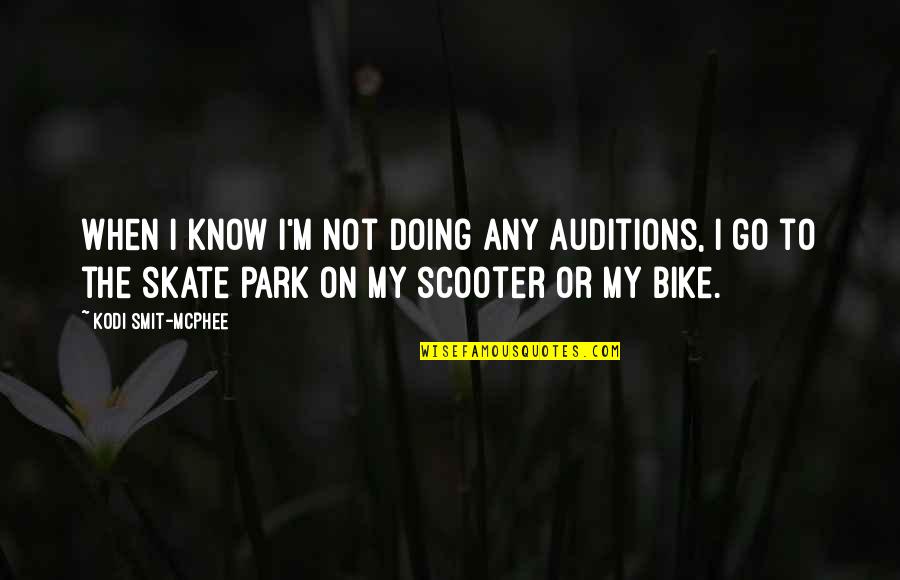 Anafase Quotes By Kodi Smit-McPhee: When I know I'm not doing any auditions,