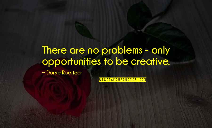 Anagarika Dharmapala Quotes By Dorye Roettger: There are no problems - only opportunities to