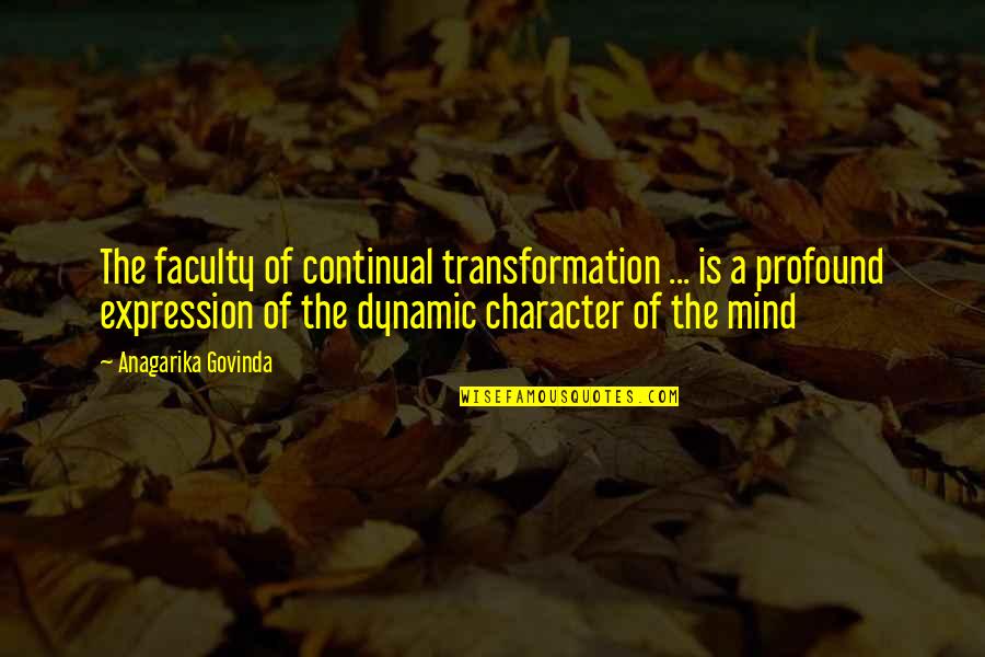 Anagarika Quotes By Anagarika Govinda: The faculty of continual transformation ... is a
