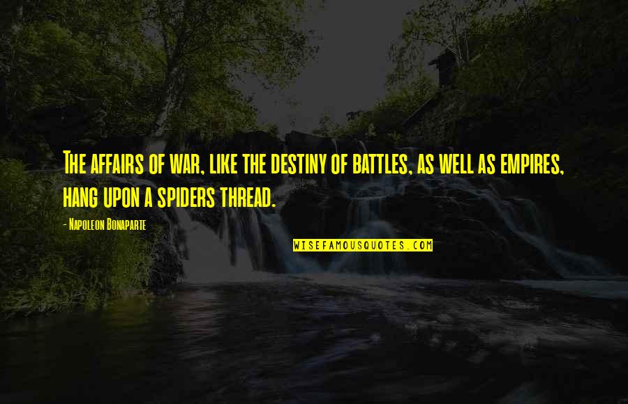 Anagarika Quotes By Napoleon Bonaparte: The affairs of war, like the destiny of