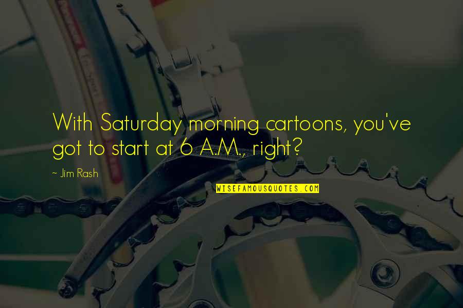 Anagram Unscrambler Quotes By Jim Rash: With Saturday morning cartoons, you've got to start
