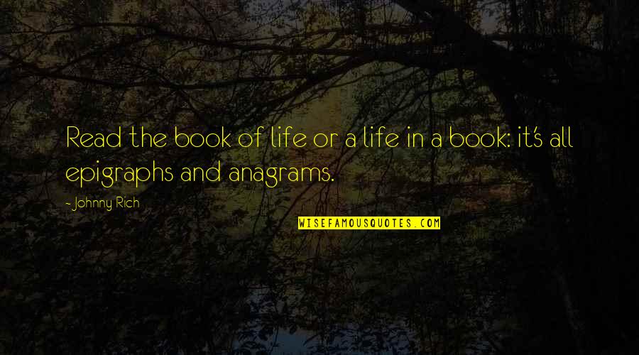 Anagrams In Quotes By Johnny Rich: Read the book of life or a life