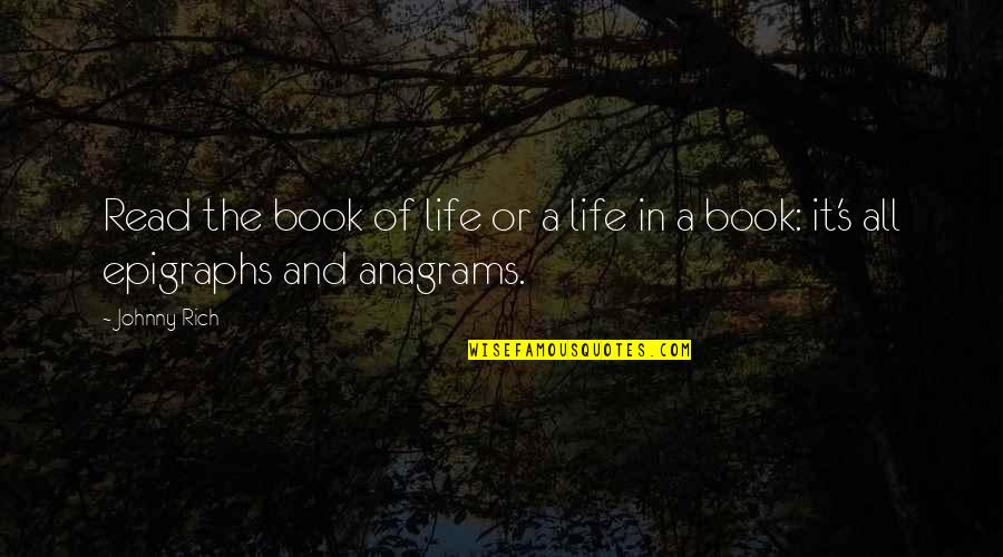 Anagrams Quotes By Johnny Rich: Read the book of life or a life