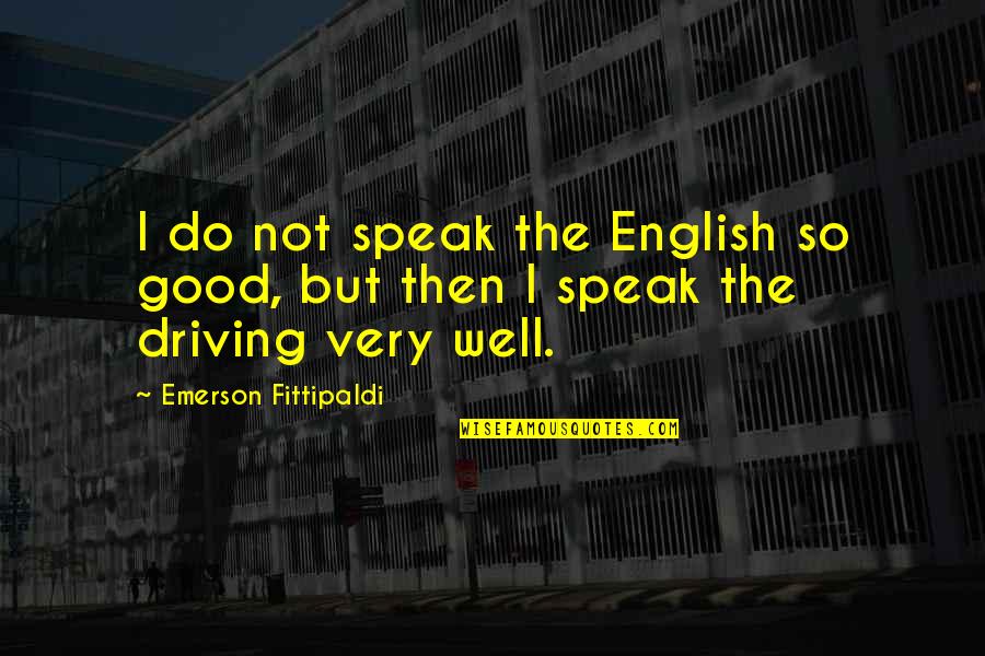 Anahata Chakra Quotes By Emerson Fittipaldi: I do not speak the English so good,