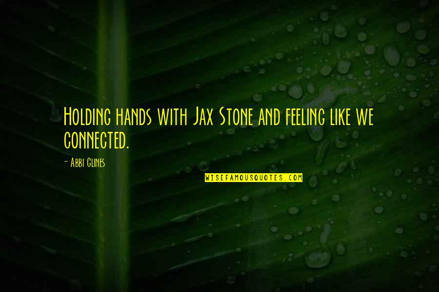 Anahata Katkin Quotes By Abbi Glines: Holding hands with Jax Stone and feeling like