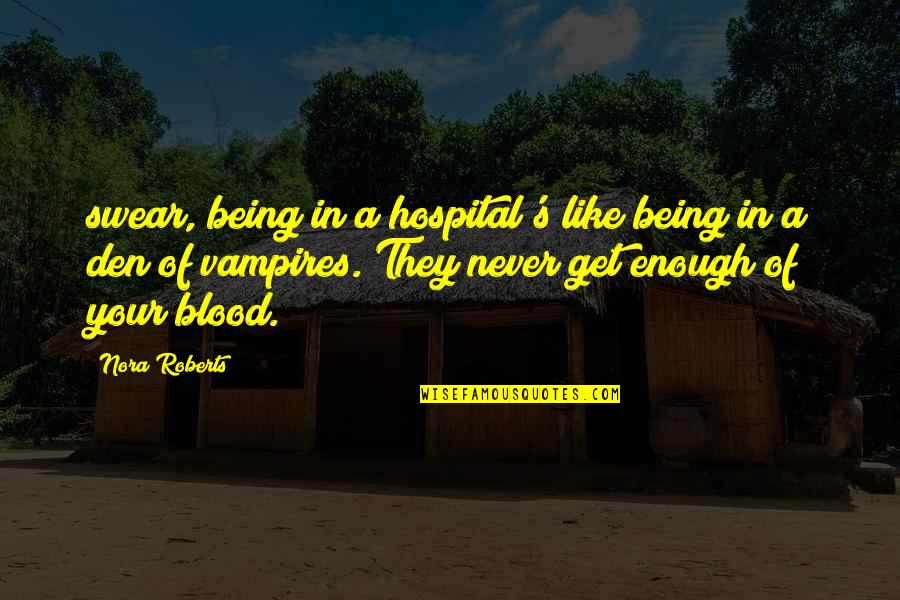 Anahita Bhooshan Quotes By Nora Roberts: swear, being in a hospital's like being in Anahita Bhooshan Quotes By Nora Roberts: swear, being in a hospital's like being in