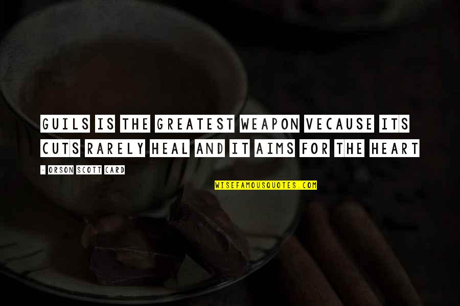 Anahita Bhooshan Quotes By Orson Scott Card: Guils is the greatest weapon vecause its cuts Anahita Bhooshan Quotes By Orson Scott Card: Guils is the greatest weapon vecause its cuts