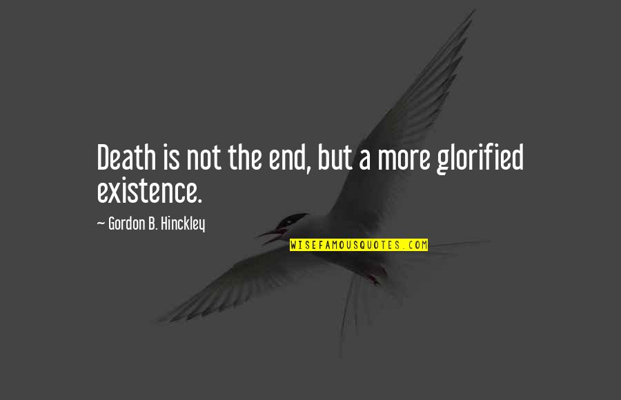 Anahita Goddess Quotes By Gordon B. Hinckley: Death is not the end, but a more