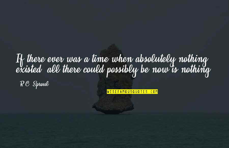 Anahtar Kelime Quotes By R.C. Sproul: If there ever was a time when absolutely