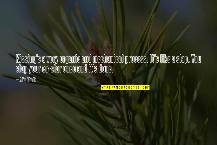 Anahtarlik Quotes By Alia Bhatt: Kissing's a very organic and mechanical process. It's