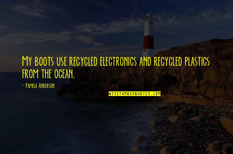 Anahtarlik Quotes By Pamela Anderson: My boots use recycled electronics and recycled plastics