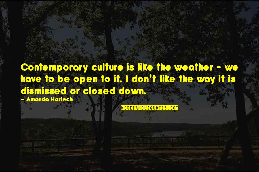 Anahuac Quotes By Amanda Harlech: Contemporary culture is like the weather - we