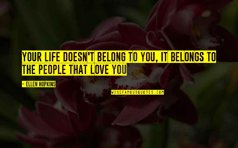 Anahuac Quotes By Ellen Hopkins: Your life doesn't belong to you, it belongs