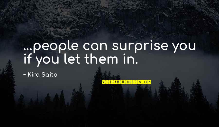 Anahy Salazar Quotes By Kira Saito: ...people can surprise you if you let them