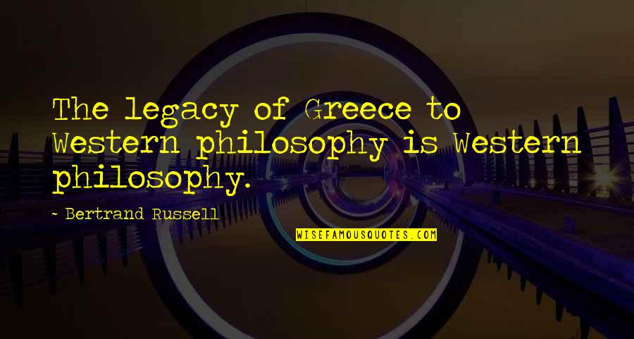 Anaiis Quotes By Bertrand Russell: The legacy of Greece to Western philosophy is Anaiis Quotes By Bertrand Russell: The legacy of Greece to Western philosophy is