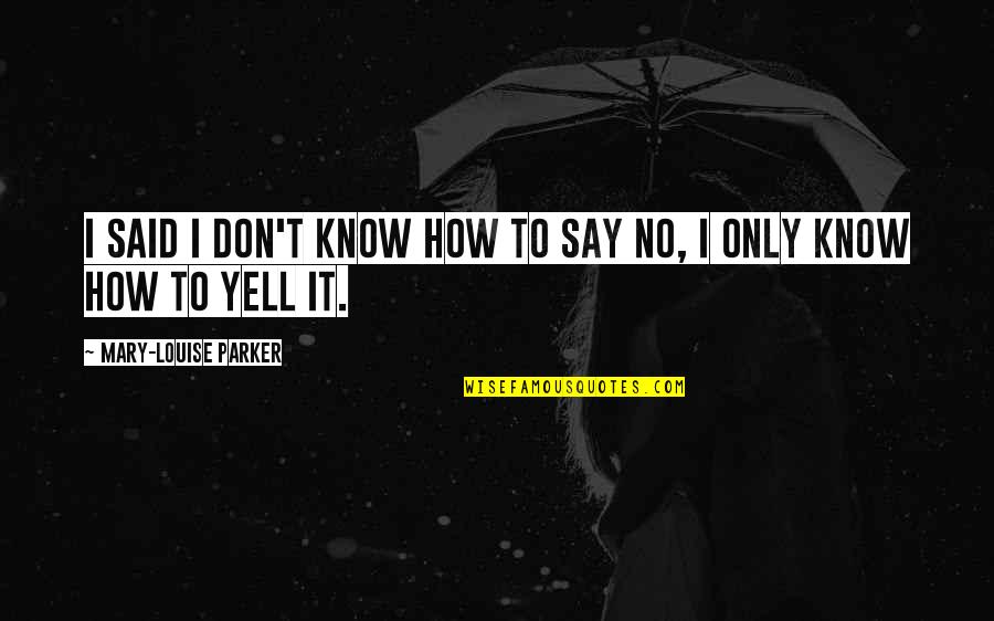 Anaiis Quotes By Mary-Louise Parker: I said I don't know how to say Anaiis Quotes By Mary-Louise Parker: I said I don't know how to say
