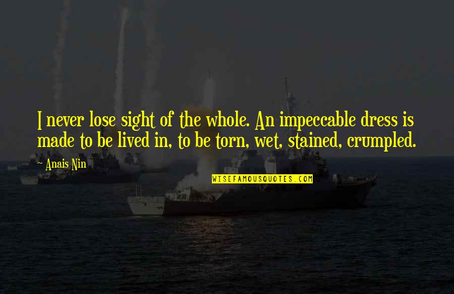 Anais Anais Quotes By Anais Nin: I never lose sight of the whole. An
