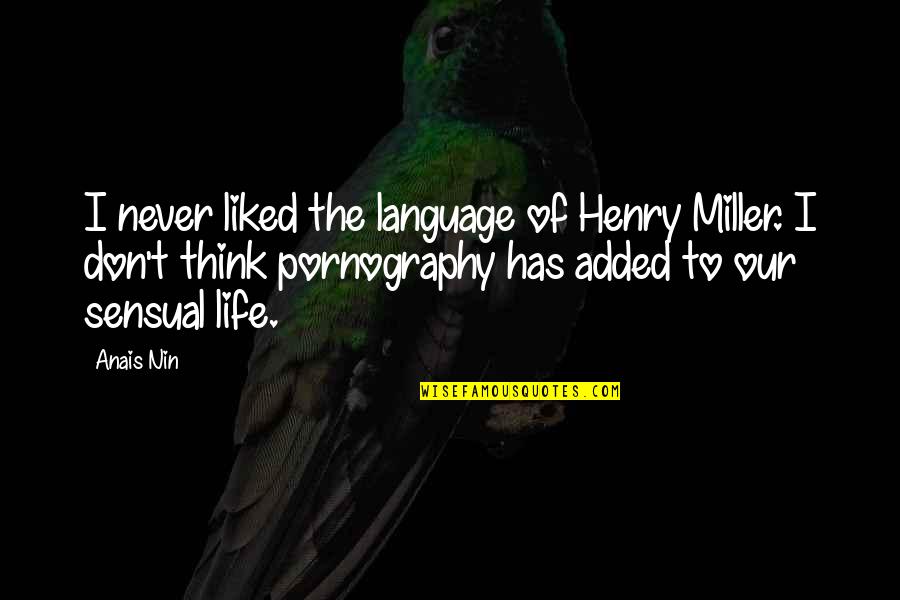 Anais Anais Quotes By Anais Nin: I never liked the language of Henry Miller.