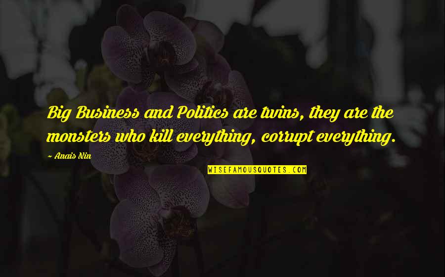 Anais Anais Quotes By Anais Nin: Big Business and Politics are twins, they are