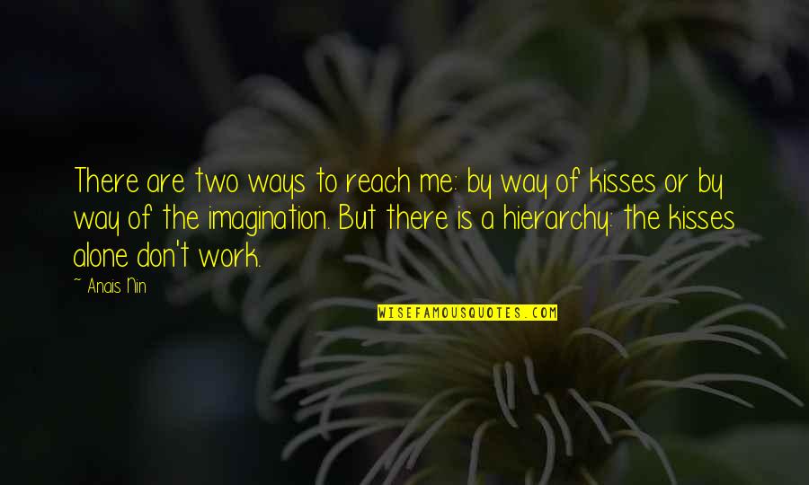 Anais Anais Quotes By Anais Nin: There are two ways to reach me: by