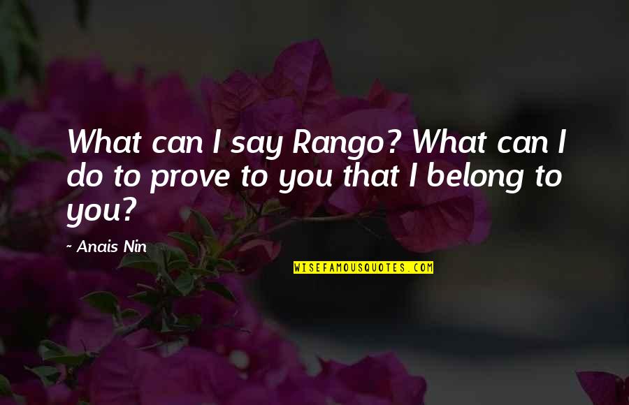 Anais Anais Quotes By Anais Nin: What can I say Rango? What can I
