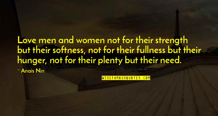 Anais Nin Love Quotes By Anais Nin: Love men and women not for their strength