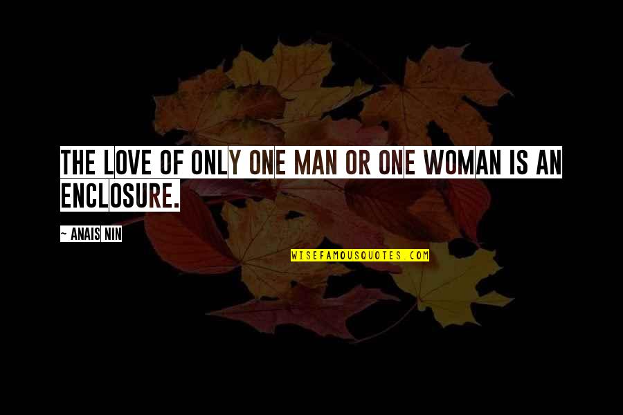 Anais Nin Love Quotes By Anais Nin: The love of only one man or one