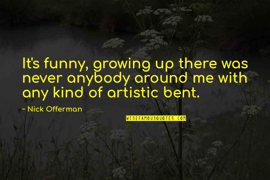 Anais Nin Powerful Women Quotes By Nick Offerman: It's funny, growing up there was never anybody