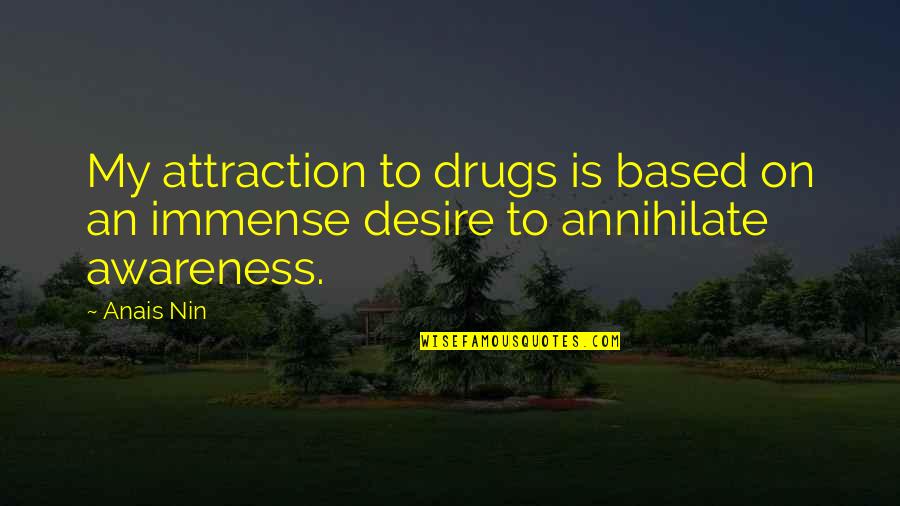 Anais Nin Quotes By Anais Nin: My attraction to drugs is based on an