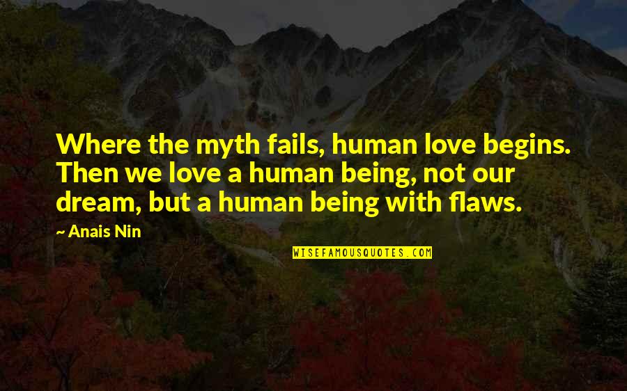 Anais Quotes By Anais Nin: Where the myth fails, human love begins. Then