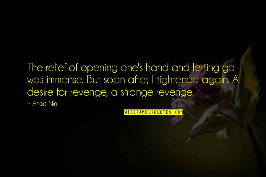 Anais's Quotes By Anais Nin: The relief of opening one's hand and letting