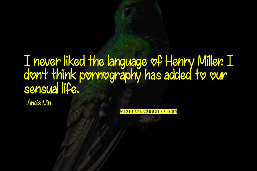 Anais's Quotes By Anais Nin: I never liked the language of Henry Miller.