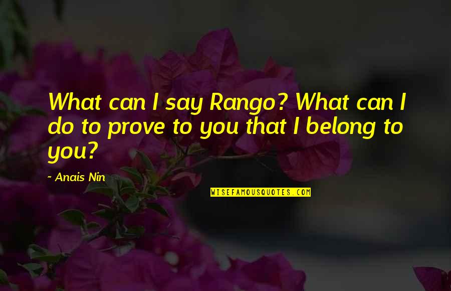 Anais's Quotes By Anais Nin: What can I say Rango? What can I