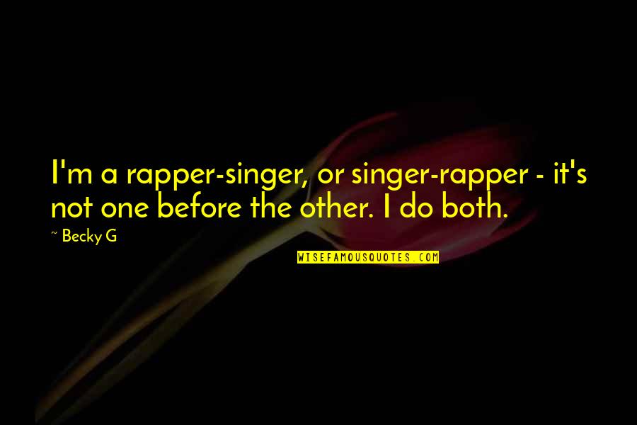 Anait Bian Quotes By Becky G: I'm a rapper-singer, or singer-rapper - it's not