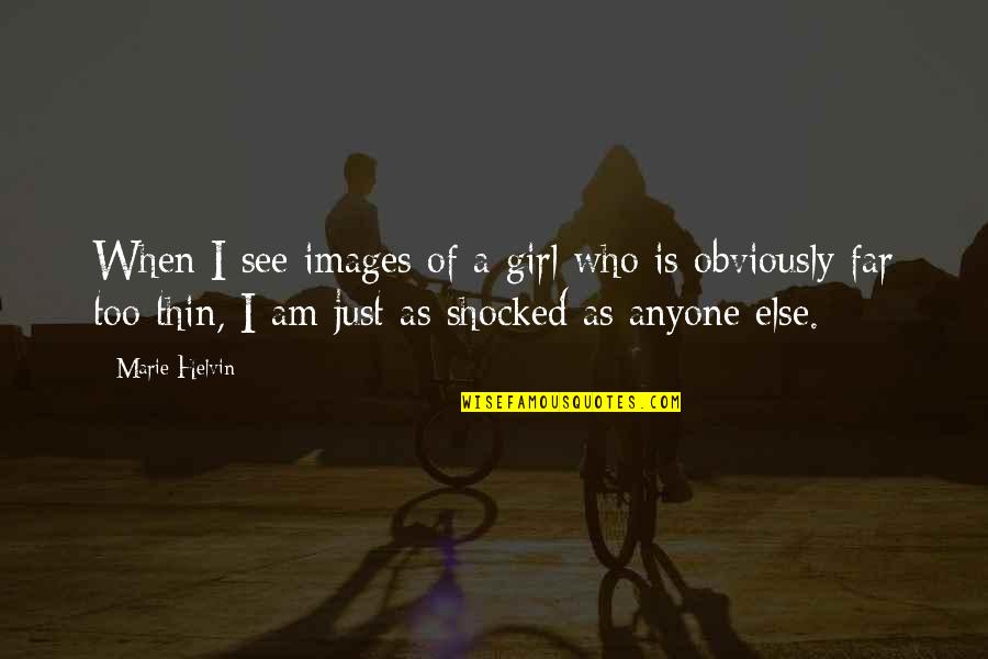 Anaiyah Gouldbourne Quotes By Marie Helvin: When I see images of a girl who Anaiyah Gouldbourne Quotes By Marie Helvin: When I see images of a girl who