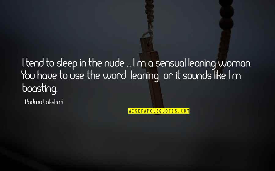 Anaiyah Gouldbourne Quotes By Padma Lakshmi: I tend to sleep in the nude ... Anaiyah Gouldbourne Quotes By Padma Lakshmi: I tend to sleep in the nude ...