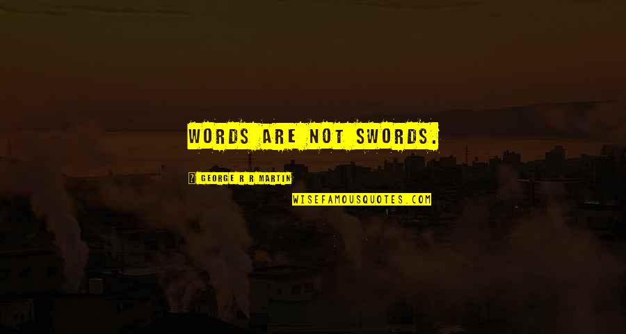 Anak Gunung Quotes By George R R Martin: Words are not swords. Anak Gunung Quotes By George R R Martin: Words are not swords.