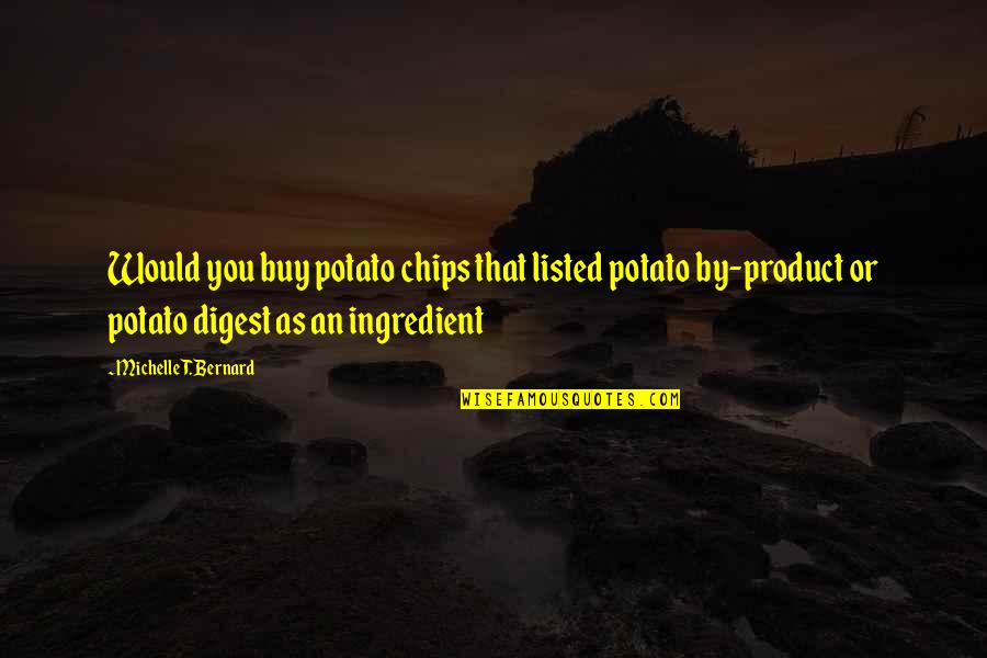 Anak Laki Laki Quotes By Michelle T. Bernard: Would you buy potato chips that listed potato