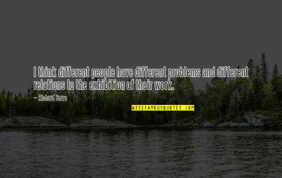 Anak Ni Baby Ama Quotes By Richard Serra: I think different people have different problems and