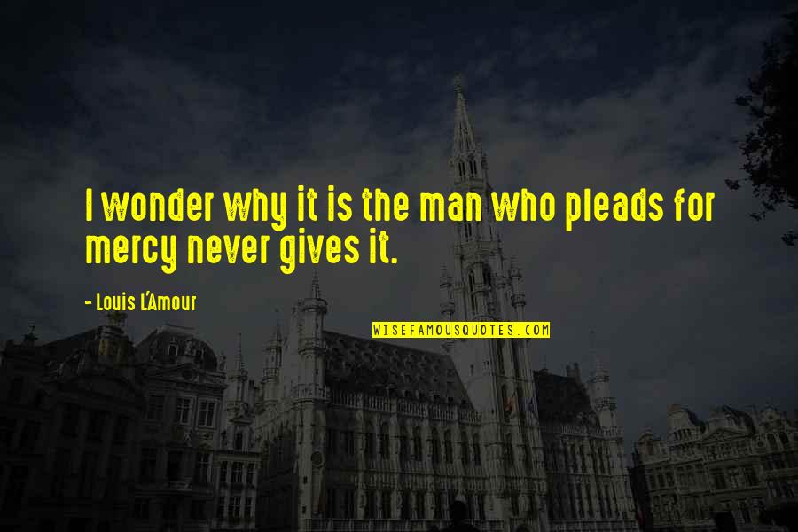 Anak Rumahan Quotes By Louis L'Amour: I wonder why it is the man who