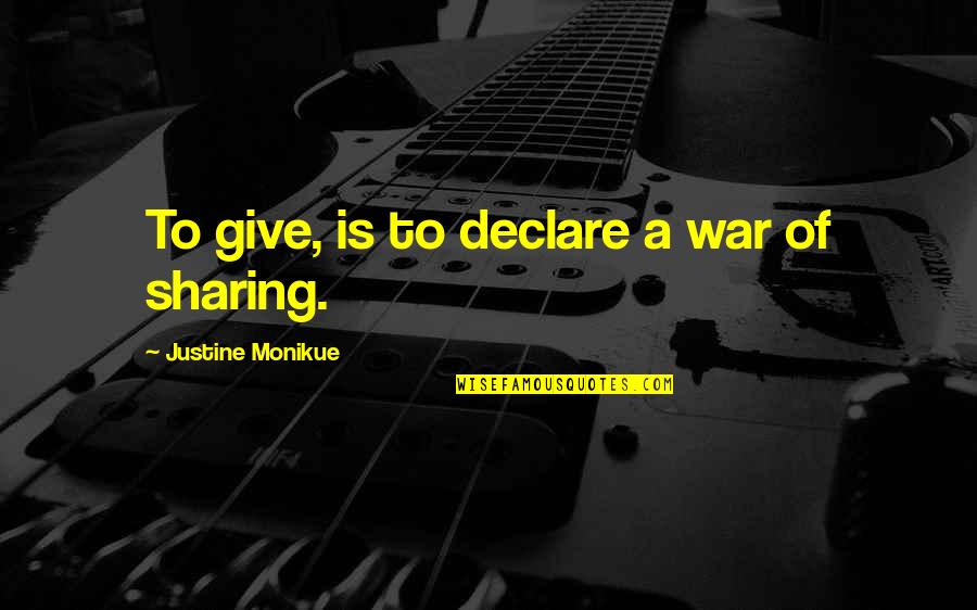 Anak Syurga Quotes By Justine Monikue: To give, is to declare a war of
