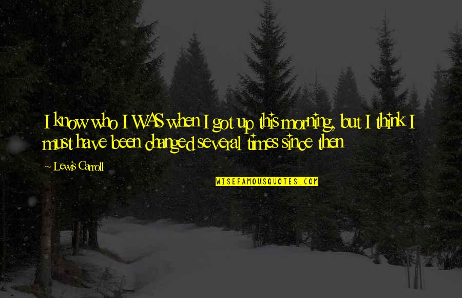 Anakalea Waldorf Quotes By Lewis Carroll: I know who I WAS when I got