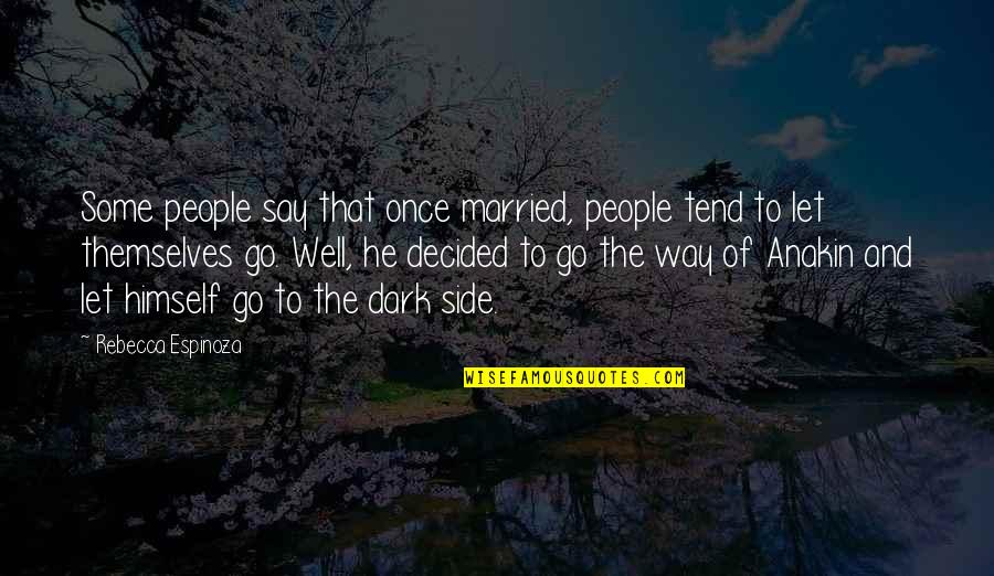 Anakin Dark Side Quotes By Rebecca Espinoza: Some people say that once married, people tend