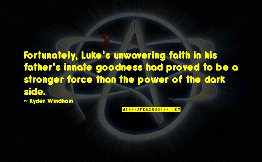 Anakin Dark Side Quotes By Ryder Windham: Fortunately, Luke's unwavering faith in his father's innate