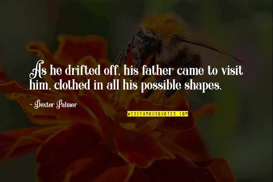 Anakin Quotes By Dexter Palmer: As he drifted off, his father came to Anakin Quotes By Dexter Palmer: As he drifted off, his father came to