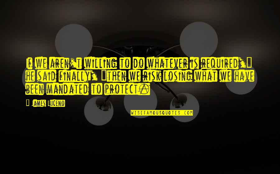 Anakin Quotes By James Luceno: If we aren't willing to do whatever is Anakin Quotes By James Luceno: If we aren't willing to do whatever is